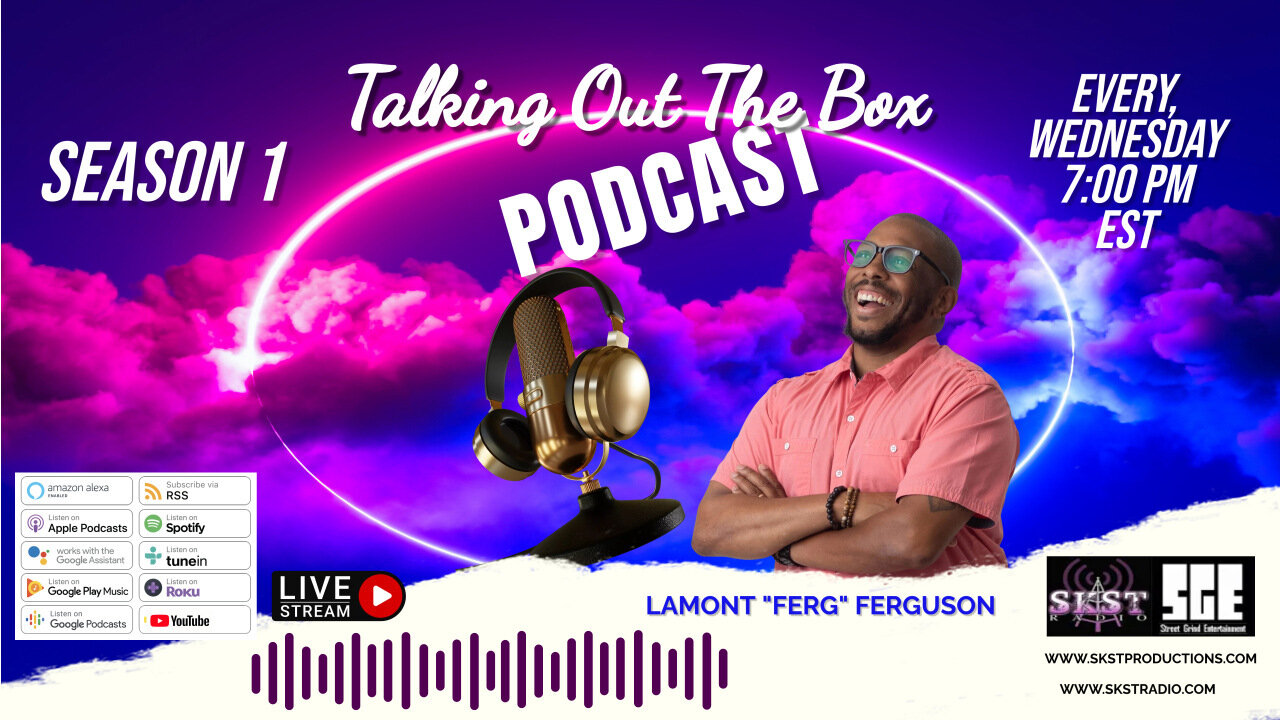 SKST Radio Network-Talk Out of The Box Podcast Show Hosted by Lamont “Ferg” Ferguson