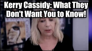 Kerry Cassidy: What They Don't Want You to Know!