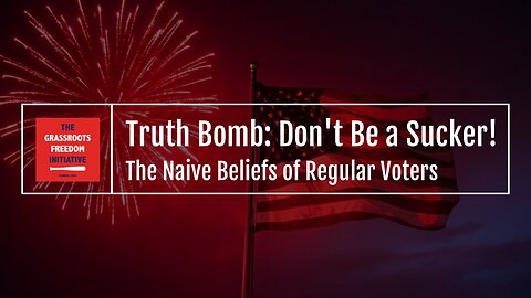 EPISODE: Don't Be a Sucker! The Naive Beliefs of Regular Voters • GFI's "Truth Bomb" Series