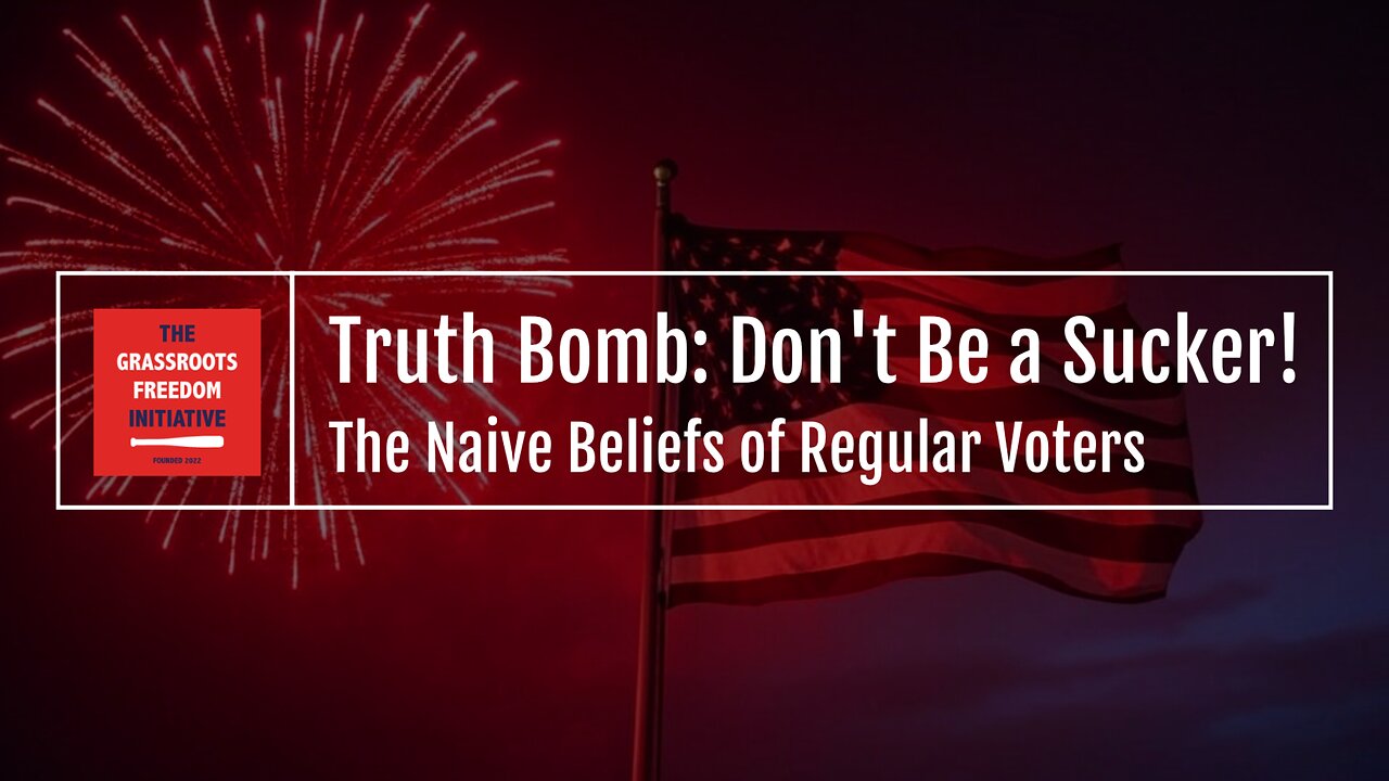 EPISODE: Don't Be a Sucker! The Naive Beliefs of Regular Voters • GFI's "Truth Bomb" Series