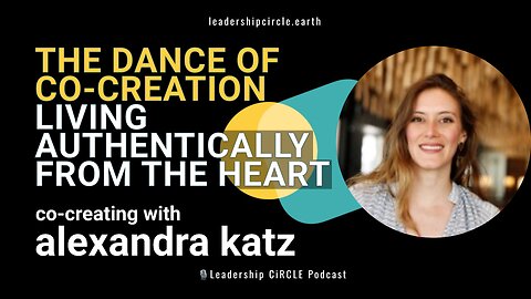 The Dance of Co-Creation: Living Authentically from the Heart | Alexandra Katz