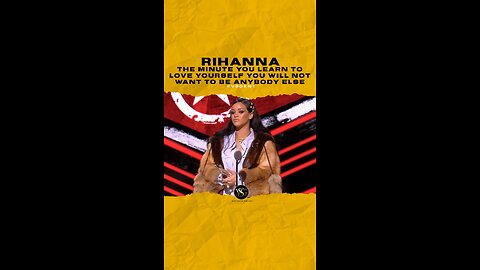 @badgalriri The minute you learn to love yourself you will not want to be anybody else.