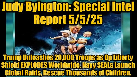 Judy Byington- Special Intel Report 5-5-25- Trump Unleashes 20,000 Troops as