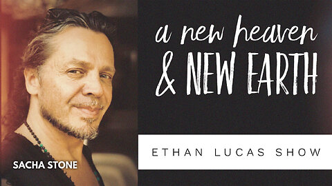 A NEW HEAVEN & NEW EARTH: Conversations with SACHA STONE (Pt 1)