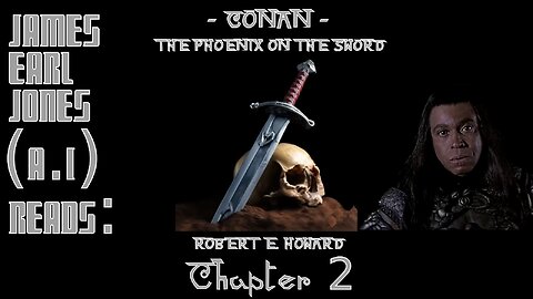 Ep. 2 - James Earl Jones (A.I.) Reads : "Conan - The Phoenix on the Sword" by Robert E. Howard