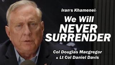 Iran’s Khamenei: "We Will Never Surrender" | Col Doug Macgregor