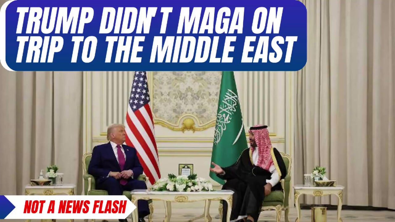 Trump Did Not MAGA on His Trip to the Middle East