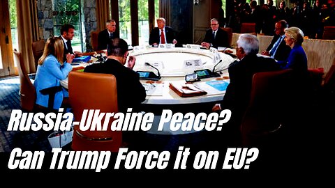Russia-Ukraine Peace? Can Trump force it on EU?
