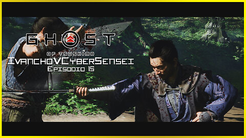 🔴 TARDE DE JUSTICIA [ Episodio 15] IvanchoVCyberSensei - LIVESTREAM / Ghost Of Tsushima