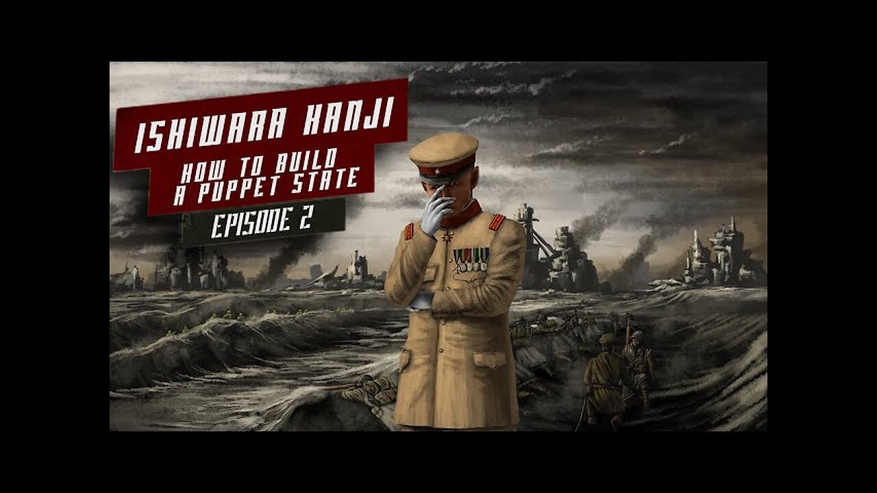 General Ishiwara Kanji: Manchukuo how to Build a Puppet State Episode 2 (mirror)