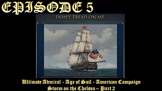 Ultimate Admiral - Age of Sail - American Campaign - EPISODE 5 - Storm on the Chelsea - Part 2