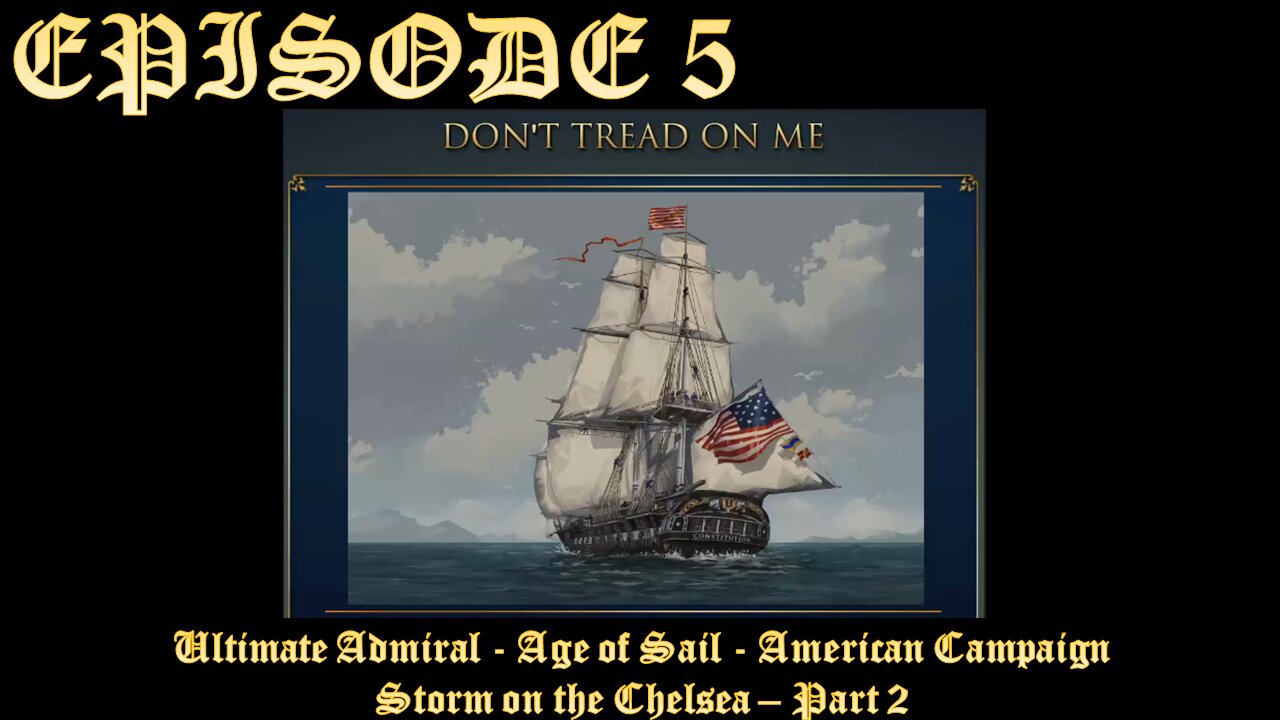 Ultimate Admiral - Age of Sail - American Campaign - EPISODE 5 - Storm on the Chelsea - Part 2