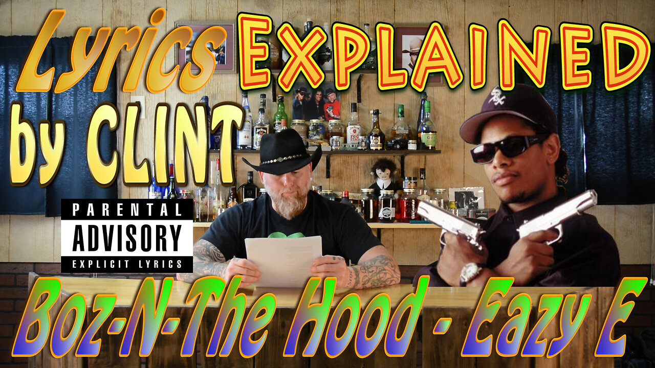 Lyrics Explained by Clint Boz-N-The Hood - Eazy E
