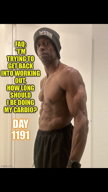 FAQ: I just started working out. How long should I be doing my cardio? (Day 1191)