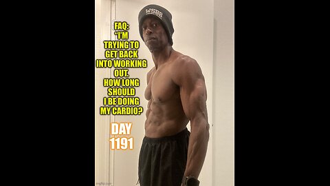 FAQ: I just started working out. How long should I be doing my cardio? (Day 1191)