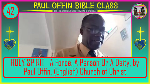 42| HOLY SPIRIT A Force, A Person Or A Deity by Paul Offin English Church of Christ