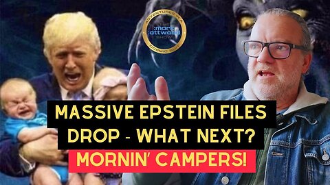 Massive Epstein Files Drop - What Next? Mornin’ Campers!