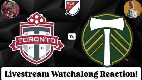 Toronto FC Vs. Portland Timbers FC Livestream Watchalong Reaction