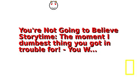 You're Not Going to Believe Storytime: The moment I dumbest thing you got in trouble for! - You W...