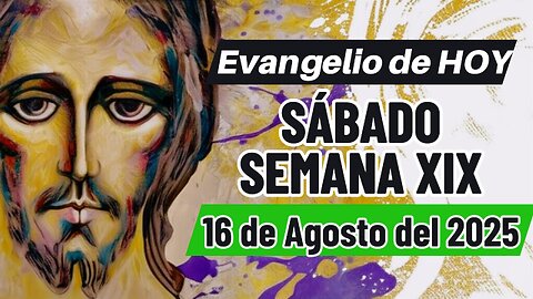 Evangelio de HOY Sábado 16 08 2025 Semana XIX Mt 19,13-15.