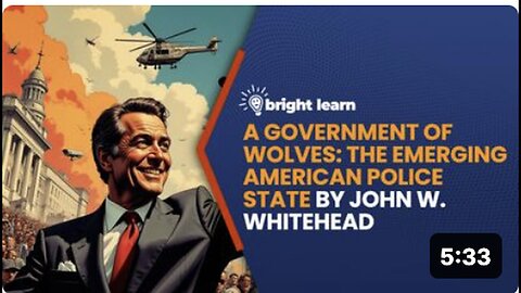 "Exploring American Police State in John W. Whitehead's BrightLearn - A Government of Wolves"
