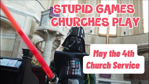 Stupid Games Churches Play: May the 4th Church Service (Entertaining the Masses?)