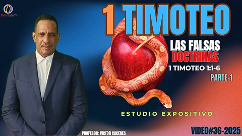 VIDEO#36-2025-LAS FALSAS DOCTRINAS-1 TIMOTEO 1:1-6-Parte-1