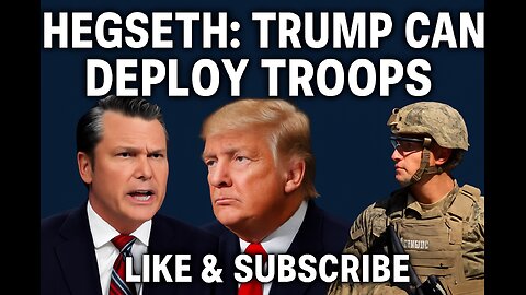 Hegseth: Trump Can Deploy Troops to Back ICE Raids
