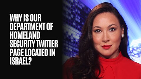 Why Is Our Department Of Homeland Security Twitter Page Located In Israel?