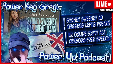 Sydney Sweeney Ad Triggers Leftie Freaks! UK Online Safety Act IS CENSORSHIP | The Power!Up!Podcast!