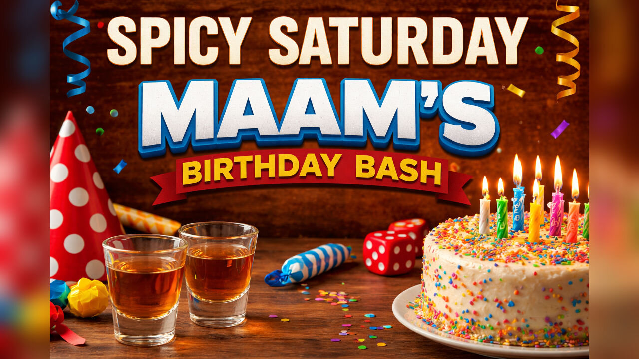 🎂🔥 Spicy Saturday: It’s Maam’s Birthday Bash! Drinks, Games & Chaos 🔥🎂