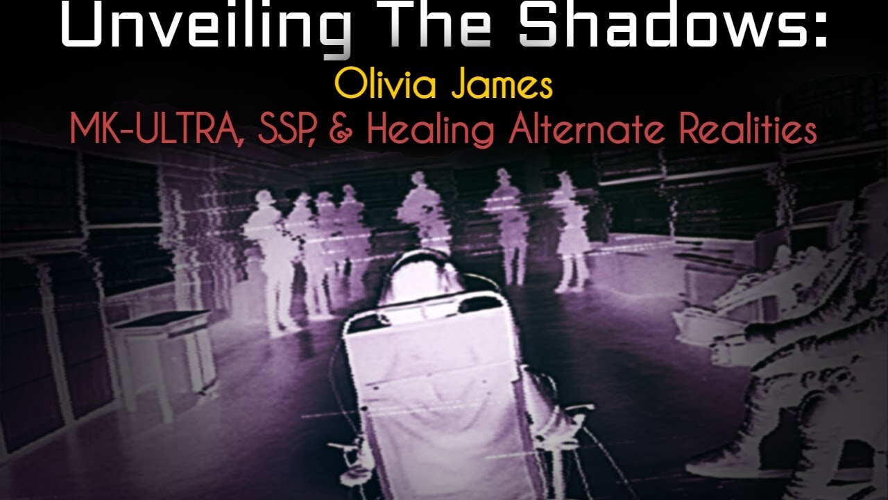 Unveiling The Shadows: Olivia James on MK-ULTRA, SSP, & Healing Alternate Realities
