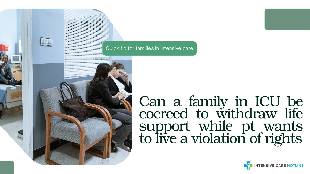 Can a family in ICU be Coerced to Withdraw Life Support While Pt Wants to Live a Violation of Rights