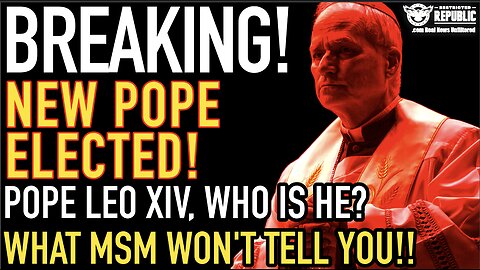 Breaking! New Pope Elected, Leo XIV! Who Is He… What MSM Won’t Tell You…