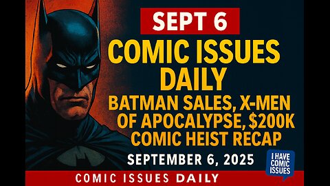 Sept 6 Comic Issues Daily: Batman Sales, X-Men of Apocalypse, $200K Comic Heist Recap