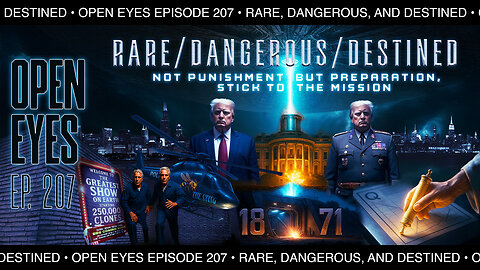 Open Eyes Ep. 207 – “Rare, Dangerous, and Destined: Not Punishment, But Preparation.”