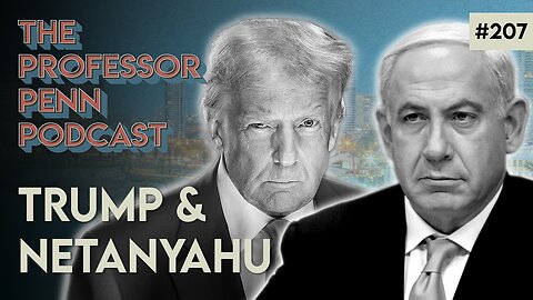 This Rhetoric DISGUSTS ME!!! | TRUMP & NETANYAHU w/ Professor Penn | EP207