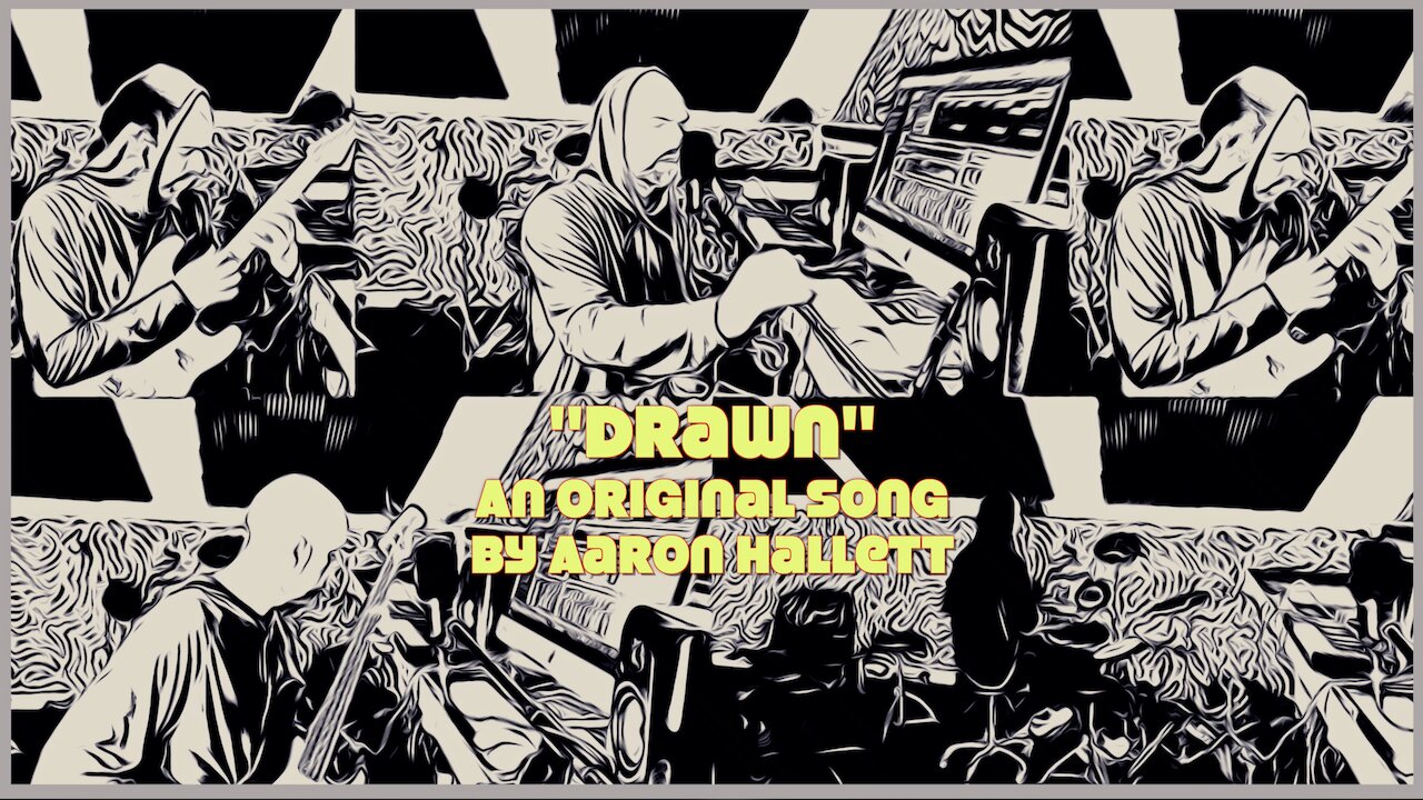 "Drawn" an Original Song by Aaron Hallett