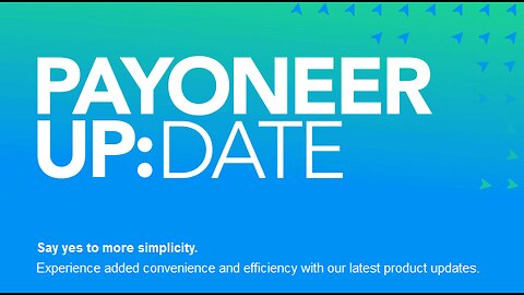Payoneer update – Say yes to more simplicity