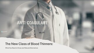 The New Class of Blood Thinners: What You Need to Know and Natural Alternatives