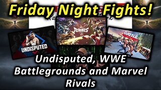 Friday Fight Nights: Undisputed, WWE Battlegrounds and Marvel Rivals