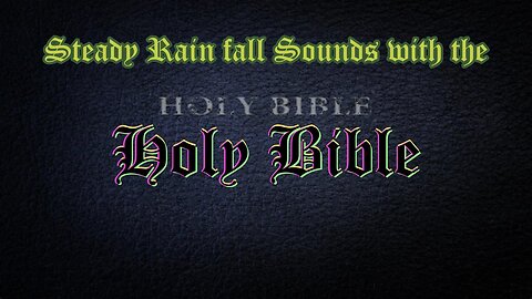 Steady Rain fall Sounds with the Holy Bible