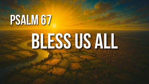 Psalm 67 – A Prayer for Blessing and a Vision for the Nations