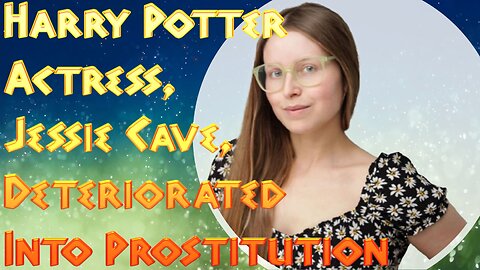 Harry Potter Actress, Jessie Cave, Deteriorated Into Prostitution