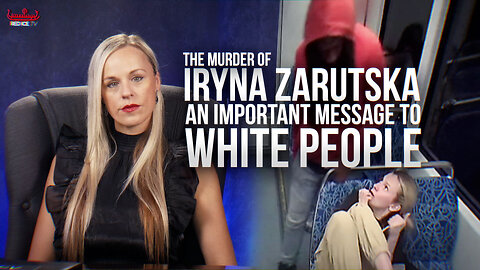 The Murder of Iryna Zarutska: An Important Message to White People