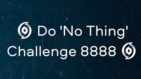 🌀 Do 'No Thing' Challenge 8888 🌀 New Earth Creations #donothing #mindfulness #podcast #naturelovers