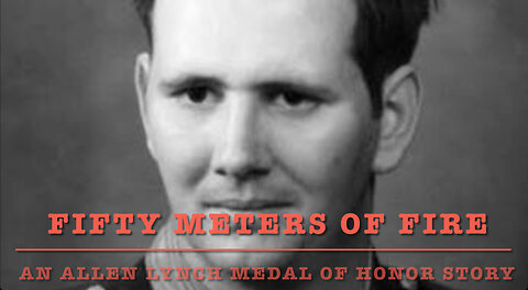 Fifty Meters of Fire – An Allen James Lynch Medal of Honor Story - Official Music Video