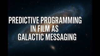 📽️ 23. Predictive Programming in Film as Galactic Messaging