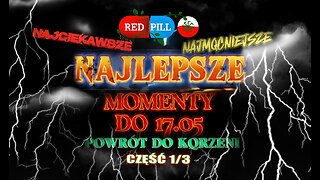 Red Pill News Highlights | Najciekawsze momenty do 17.05 | CZĘŚĆ 1/3