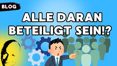 Da müssen alle daran beteiligt sein!?